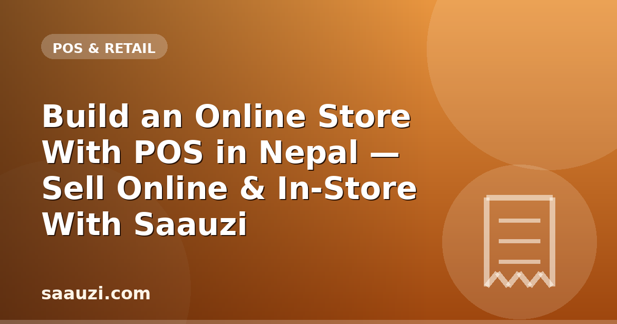 Build an Online Store With POS in Nepal — Sell Online & In-Store With Saauzi