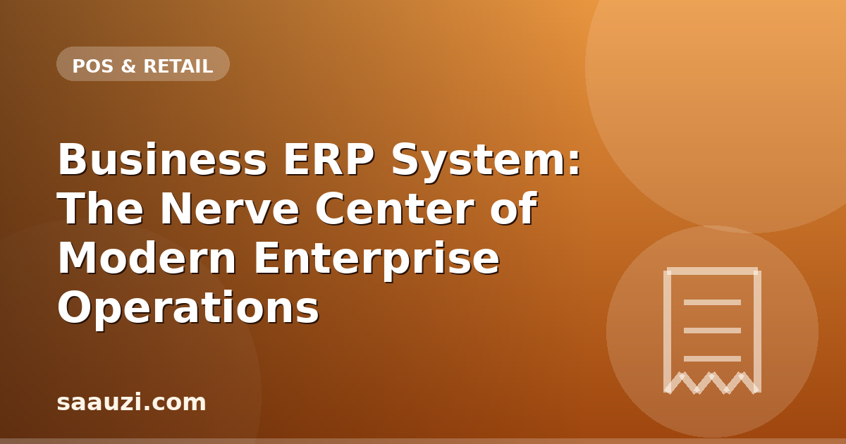 Business ERP System: The Nerve Center of Modern Enterprise Operations
