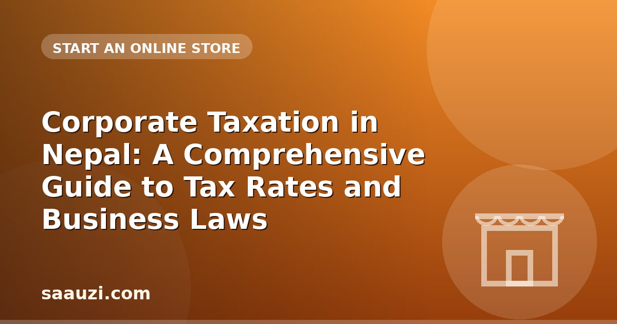 Corporate Taxation in Nepal: A Comprehensive Guide to Tax Rates and Business Laws