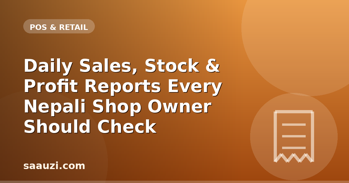 Daily Sales, Stock & Profit Reports Every Nepali Shop Owner Should Check