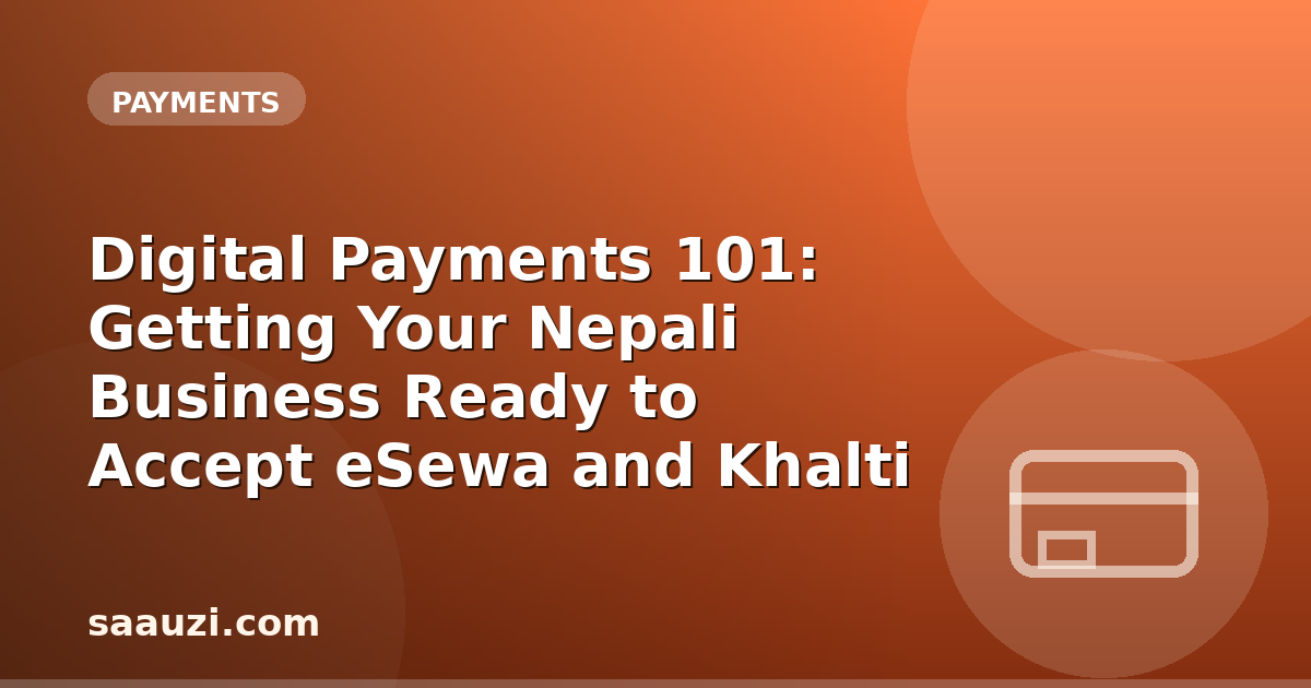 Digital Payments 101: Getting Your Nepali Business Ready to Accept eSewa and Khalti