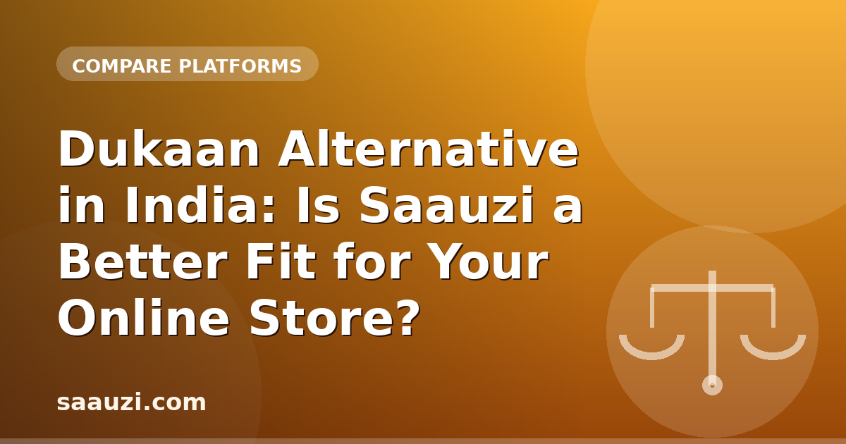 Dukaan Alternative in India: Is Saauzi a Better Fit for Your Online Store?