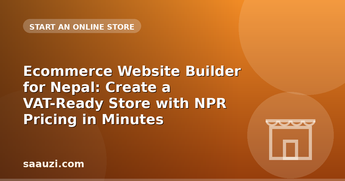 Ecommerce Website Builder for Nepal: Create a VAT-Ready Store with NPR Pricing in Minutes