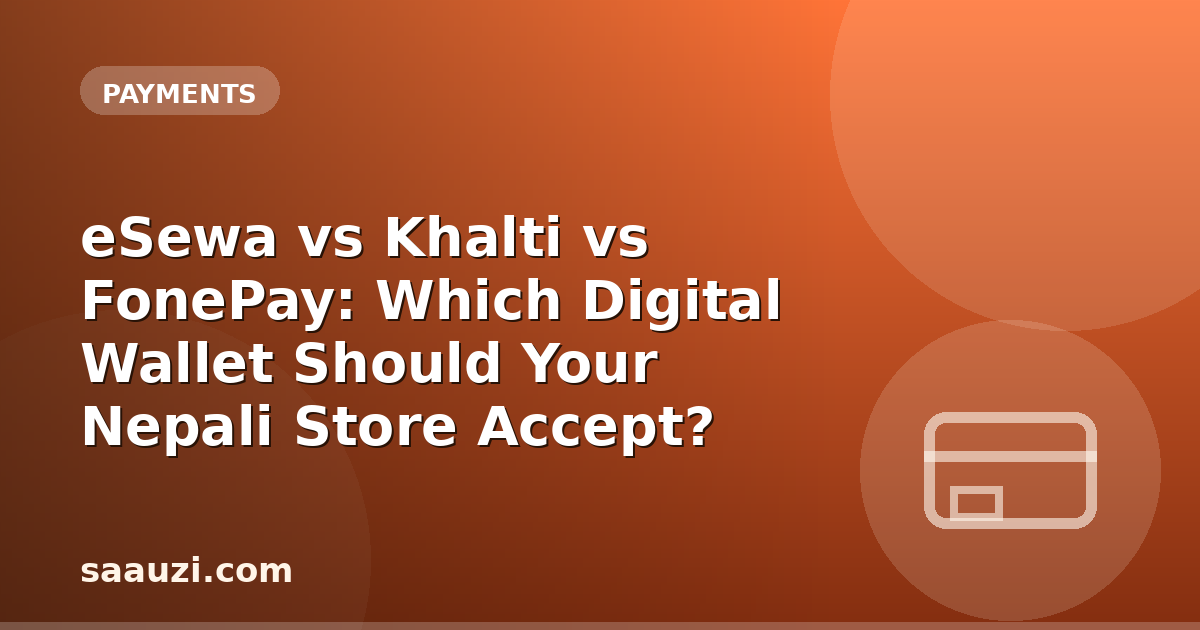 eSewa vs Khalti vs FonePay: Which Digital Wallet Should Your Nepali Store Accept?