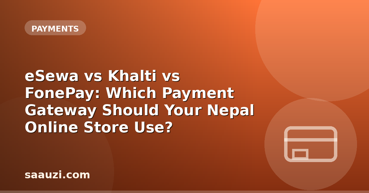 eSewa vs Khalti vs FonePay: Which Payment Gateway Should Your Nepal Online Store Use?