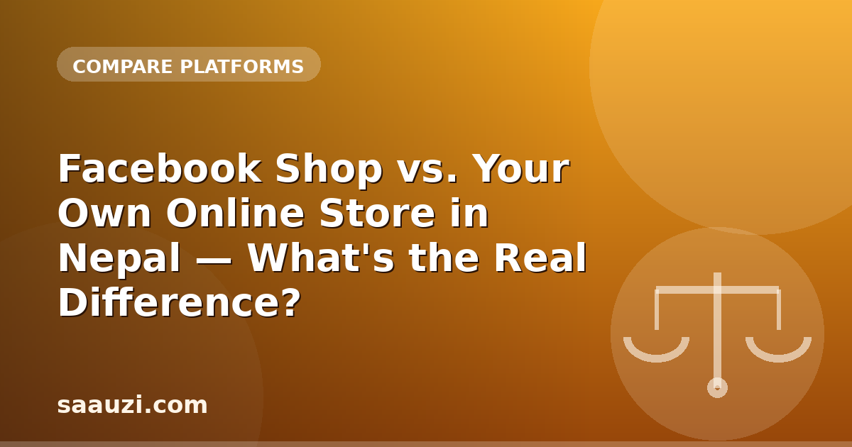 Facebook Shop vs. Your Own Online Store in Nepal — What's the Real Difference?