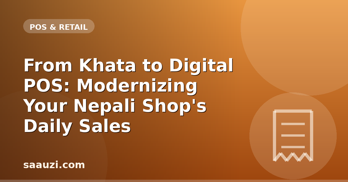 From Khata to Digital POS: Modernizing Your Nepali Shop's Daily Sales