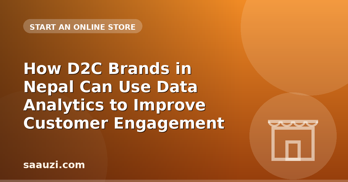 How D2C Brands in Nepal Can Use Data Analytics to Improve Customer Engagement