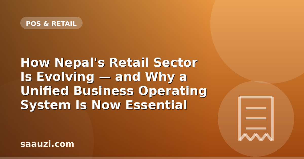 How Nepal's Retail Sector Is Evolving — and Why a Unified Business Operating System Is Now Essential