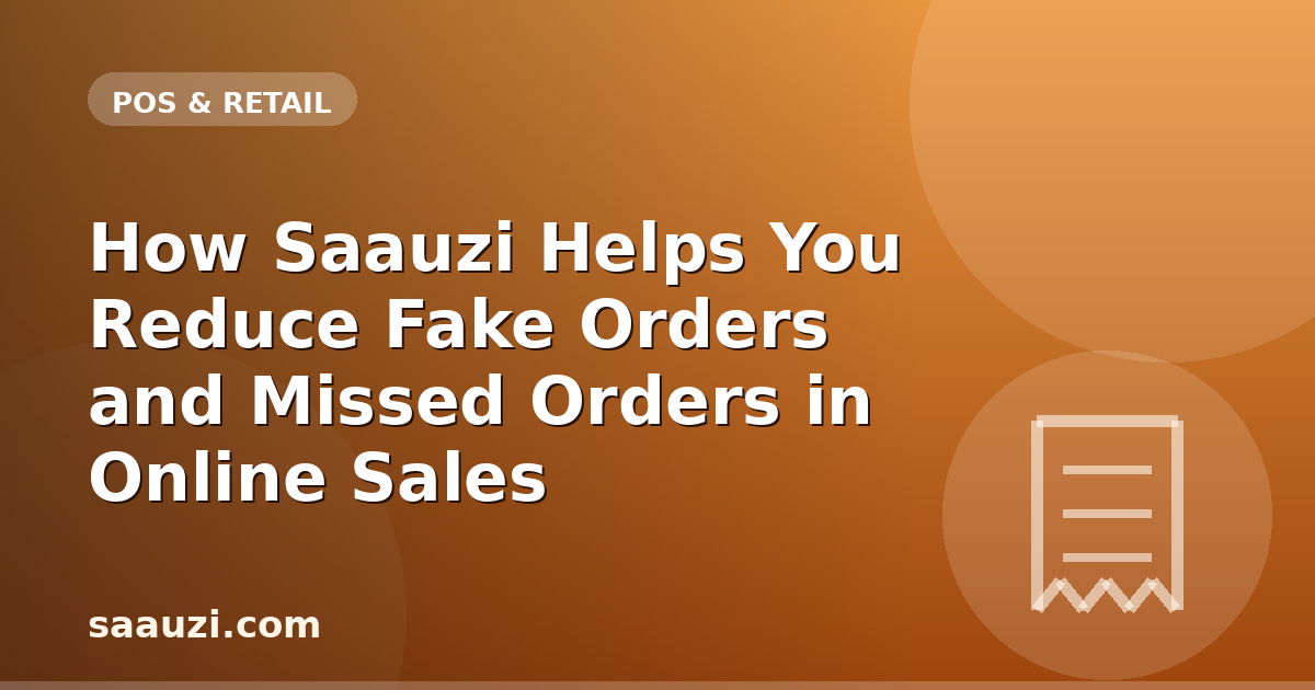 How Saauzi Helps You Reduce Fake Orders and Missed Orders in Online Sales