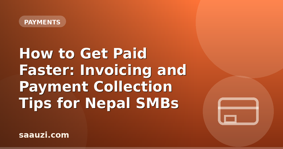 How to Get Paid Faster: Invoicing and Payment Collection Tips for Nepal SMBs