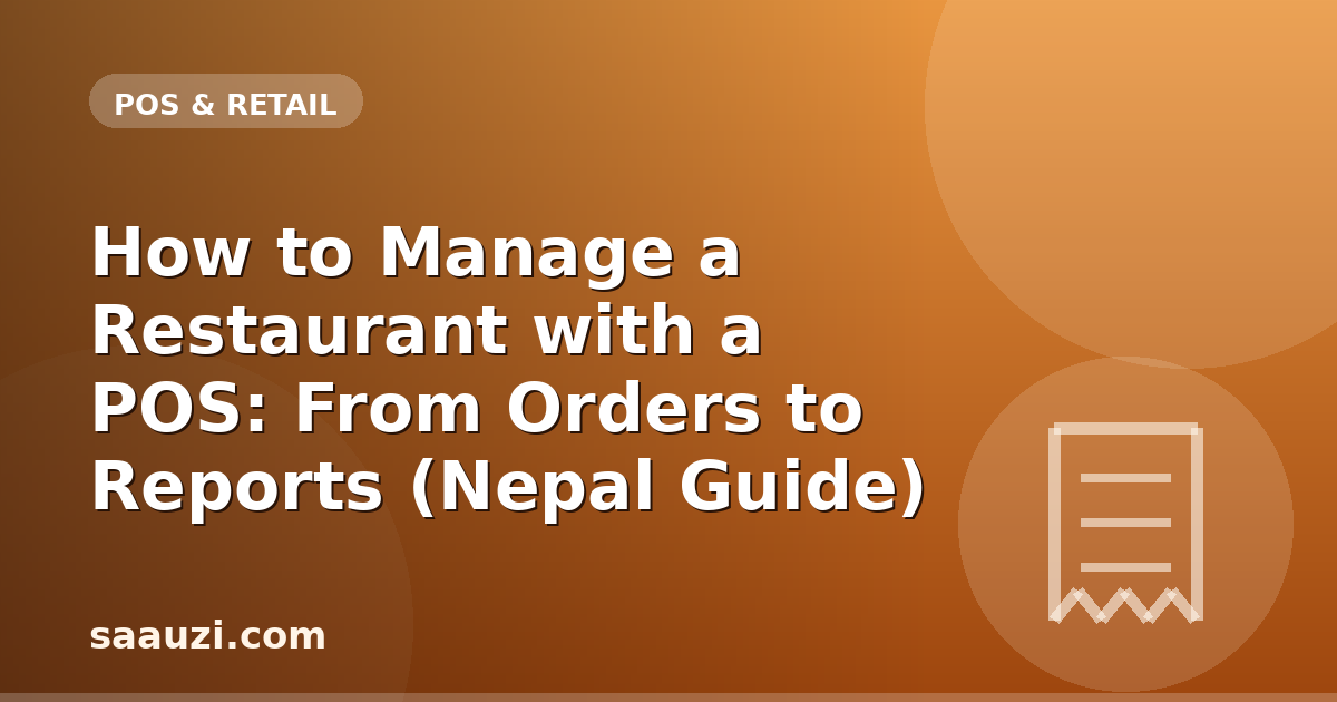 How to Manage a Restaurant with a POS: From Orders to Reports (Nepal Guide)