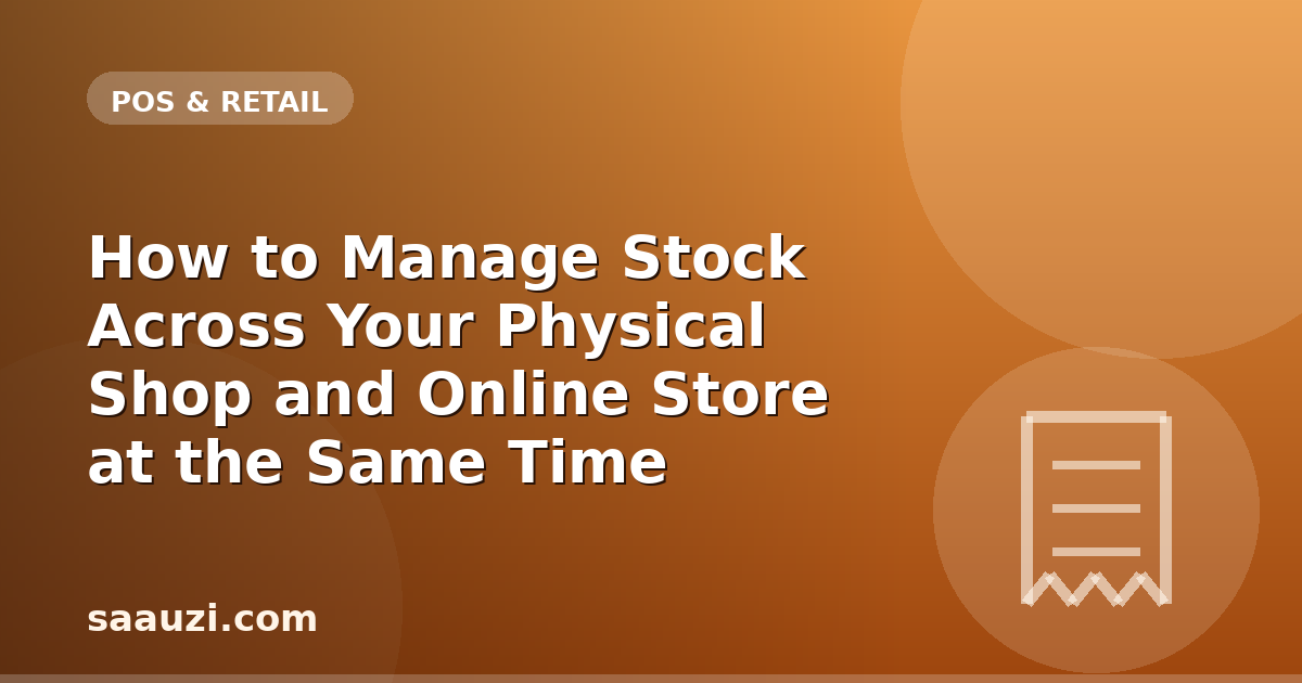 How to Manage Stock Across Your Physical Shop and Online Store at the Same Time