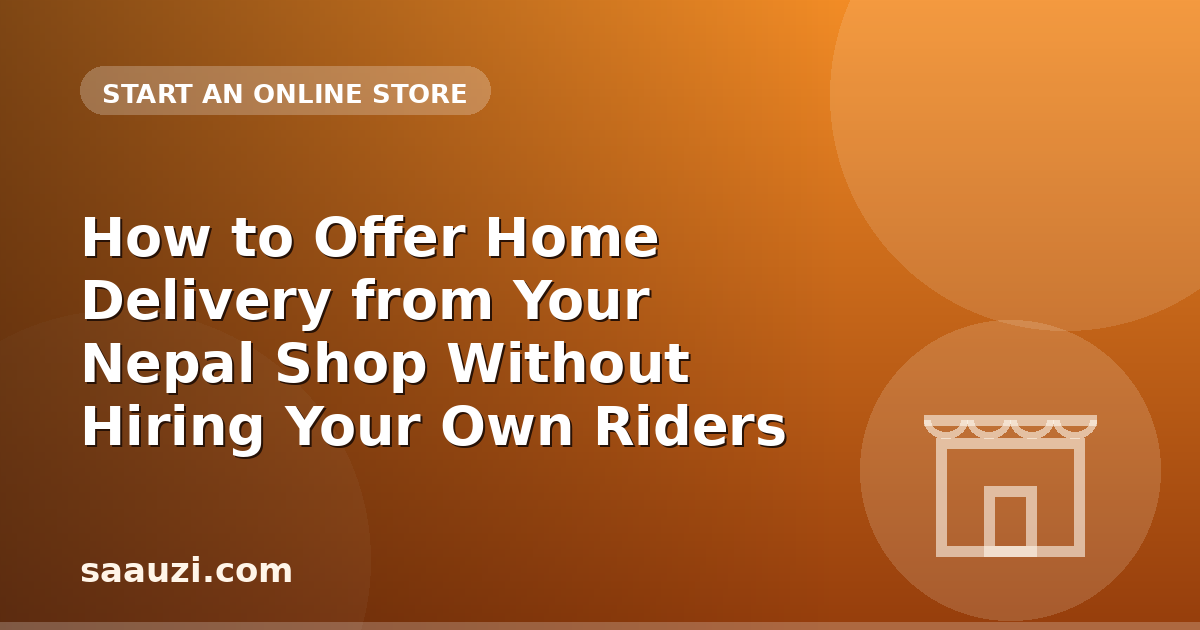 How to Offer Home Delivery from Your Nepal Shop Without Hiring Your Own Riders