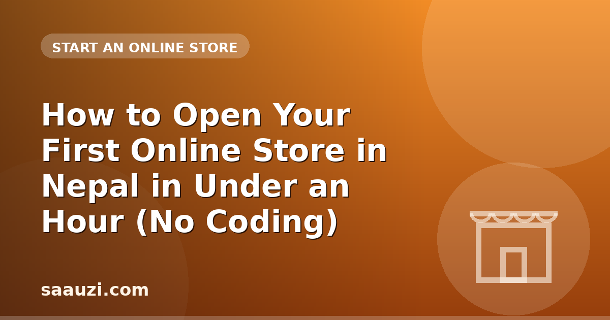 How to Open Your First Online Store in Nepal in Under an Hour (No Coding)