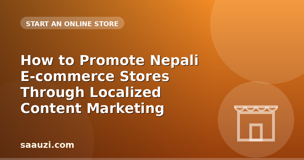 How to Promote Nepali E-commerce Stores Through Localized Content Marketing