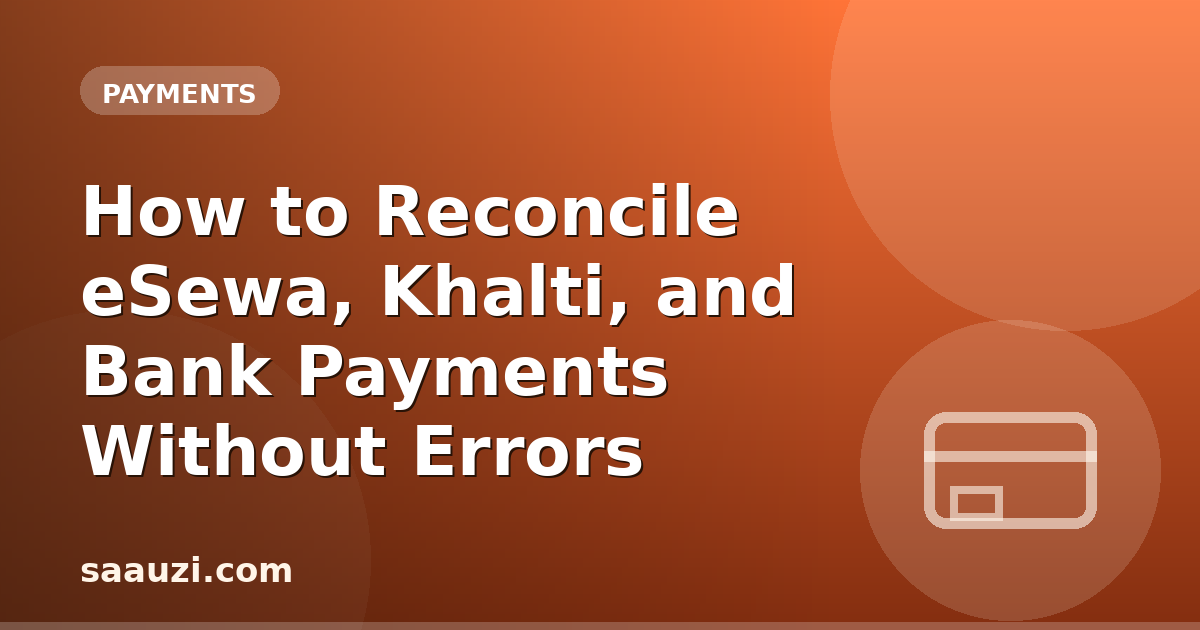 How to Reconcile eSewa, Khalti, and Bank Payments Without Errors