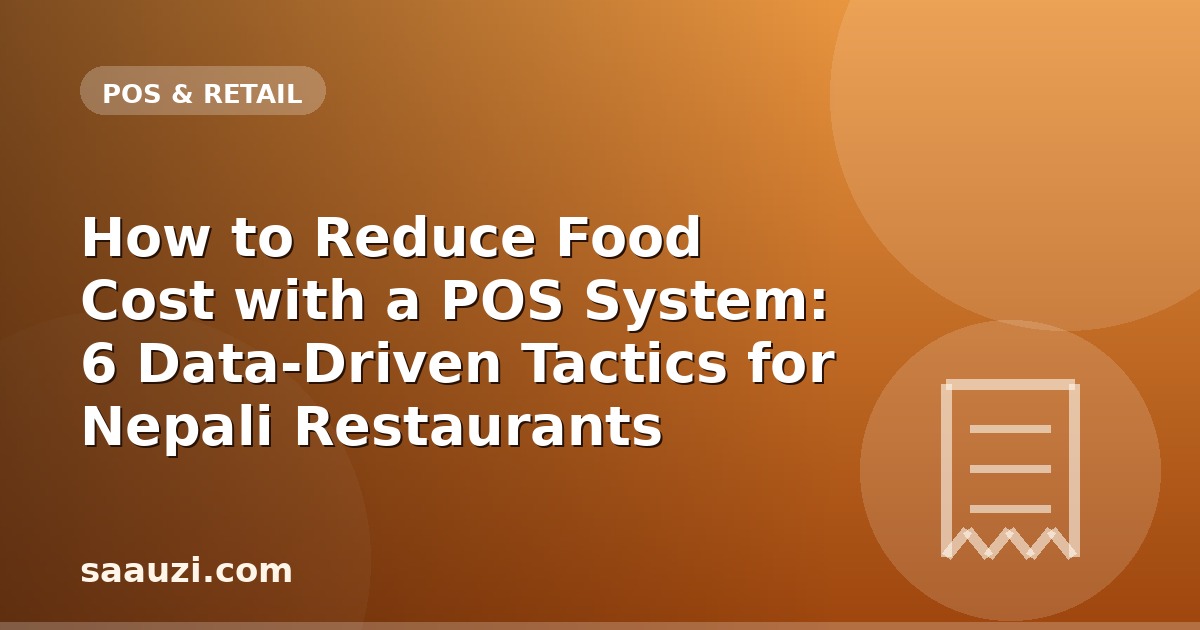 How to Reduce Food Cost with a POS System: 6 Data-Driven Tactics for Nepali Restaurants