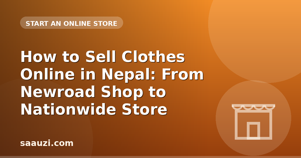How to Sell Clothes Online in Nepal: From Newroad Shop to Nationwide Store