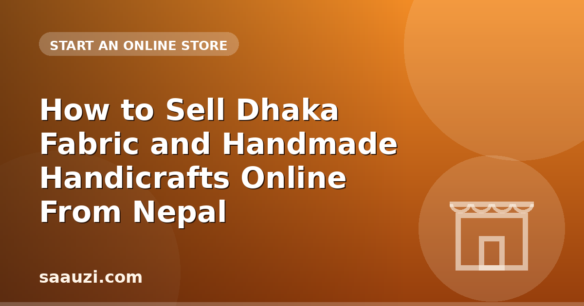 How to Sell Dhaka Fabric and Handmade Handicrafts Online From Nepal