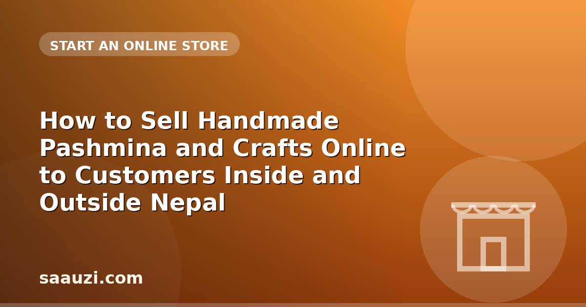 How to Sell Handmade Pashmina and Crafts Online to Customers Inside and Outside Nepal