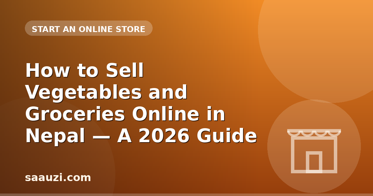 How to Sell Vegetables and Groceries Online in Nepal — A 2026 Guide