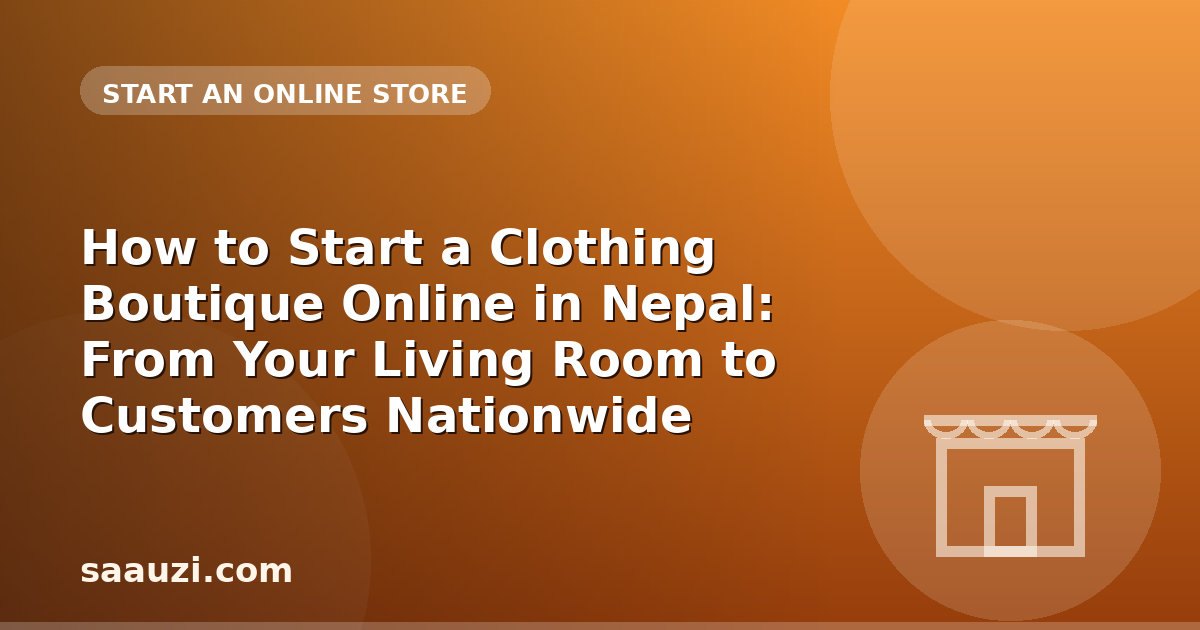 How to Start a Clothing Boutique Online in Nepal: From Your Living Room to Customers Nationwide