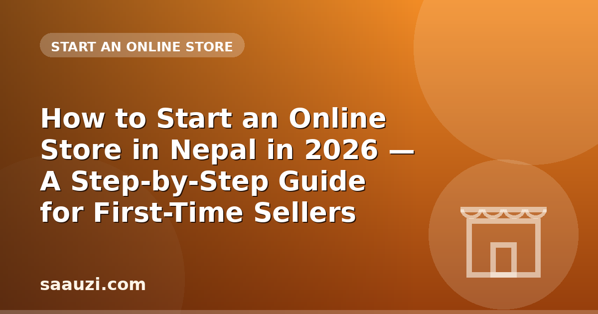 How to Start an Online Store in Nepal in 2026 — A Step-by-Step Guide for First-Time Sellers