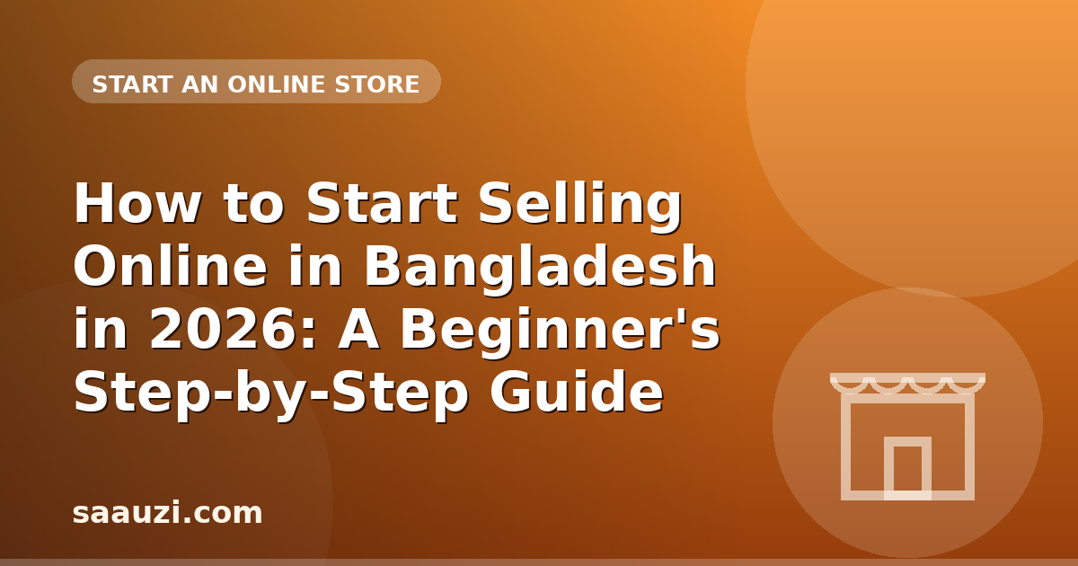 How to Start Selling Online in Bangladesh in 2026: A Beginner's Step-by-Step Guide