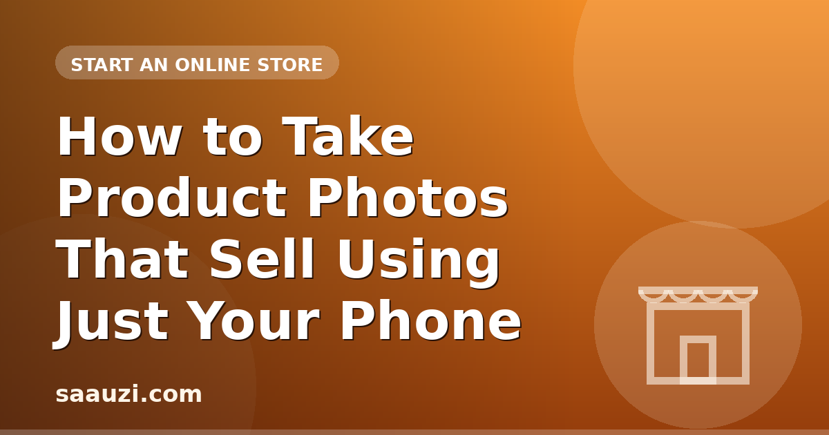 How to Take Product Photos That Sell Using Just Your Phone