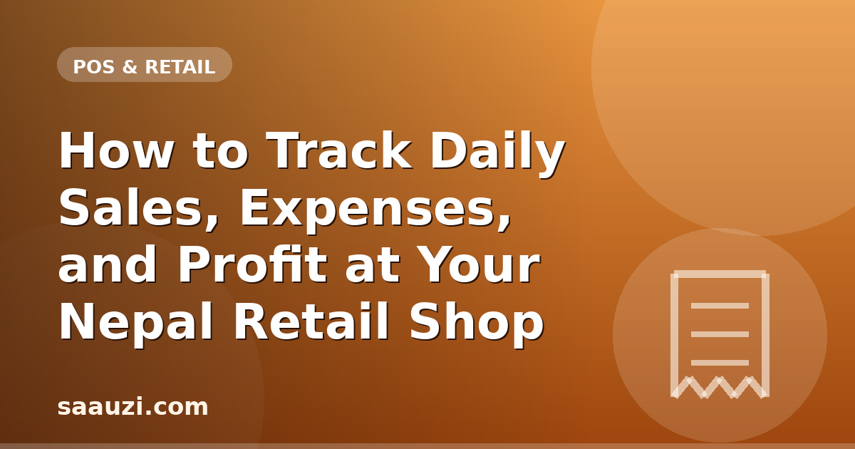 How to Track Daily Sales, Expenses, and Profit at Your Nepal Retail Shop