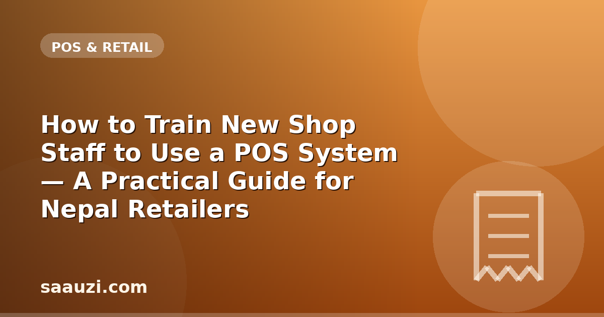 How to Train New Shop Staff to Use a POS System — A Practical Guide for Nepal Retailers