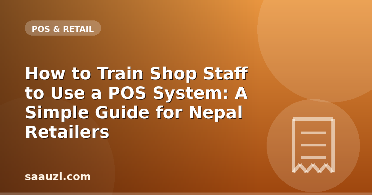 How to Train Shop Staff to Use a POS System: A Simple Guide for Nepal Retailers
