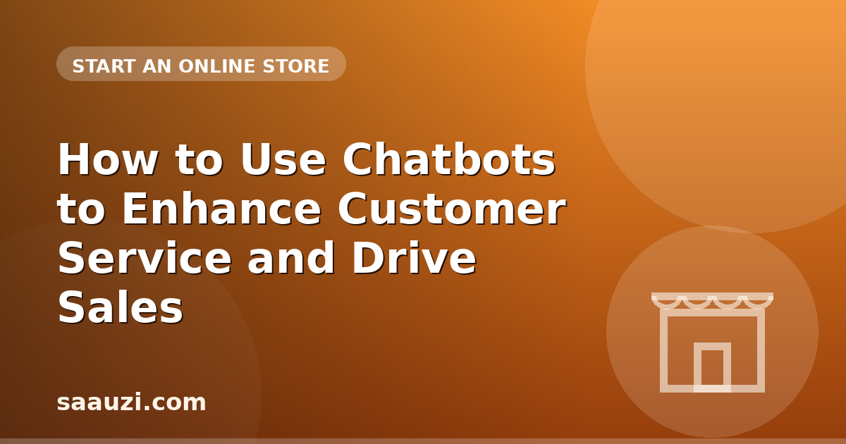 How to Use Chatbots to Enhance Customer Service and Drive Sales