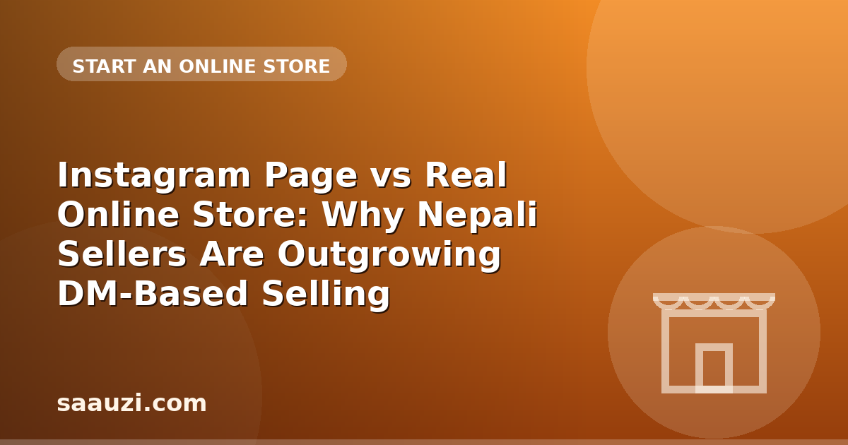Instagram Page vs Real Online Store: Why Nepali Sellers Are Outgrowing DM-Based Selling