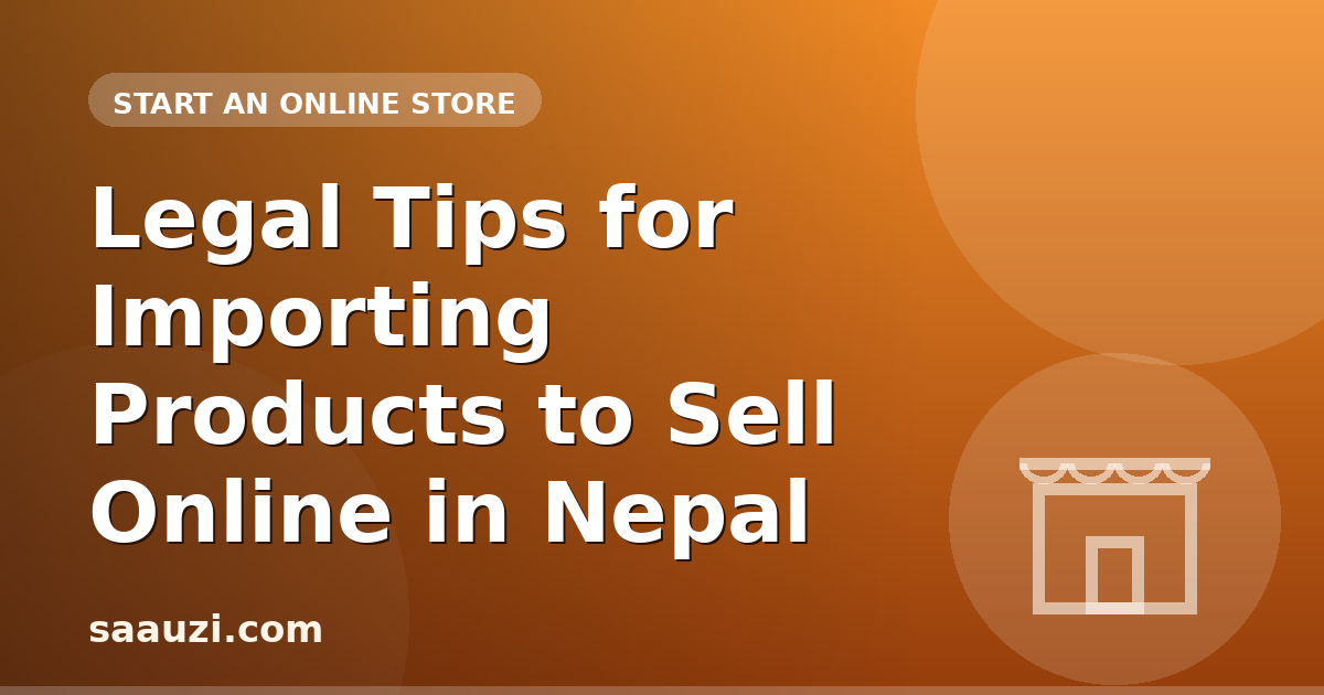Legal Tips for Importing Products to Sell Online in Nepal