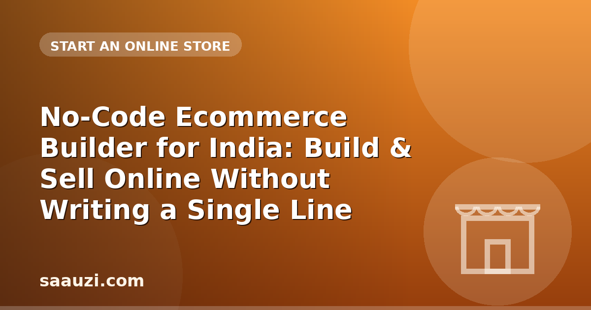 No-Code Ecommerce Builder for India: Build & Sell Online Without Writing a Single Line