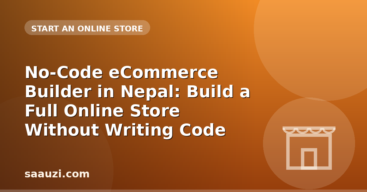 No-Code eCommerce Builder in Nepal: Build a Full Online Store Without Writing Code