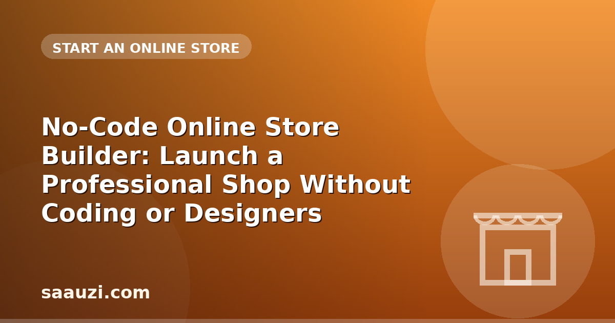 No-Code Online Store Builder: Launch a Professional Shop Without Coding or Designers