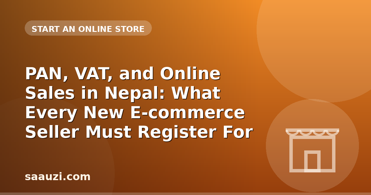 PAN, VAT, and Online Sales in Nepal: What Every New E-commerce Seller Must Register For