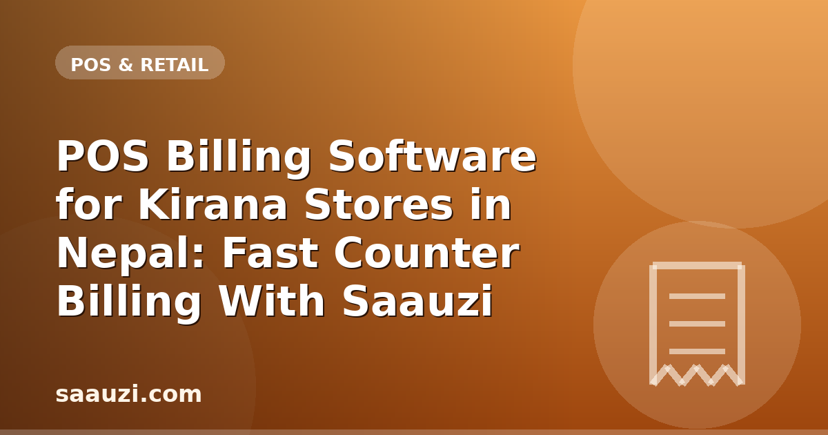 POS Billing Software for Kirana Stores in Nepal: Fast Counter Billing With Saauzi