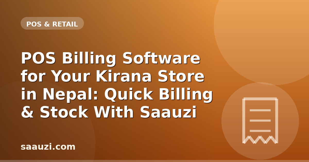 POS Billing Software for Your Kirana Store in Nepal: Quick Billing & Stock With Saauzi