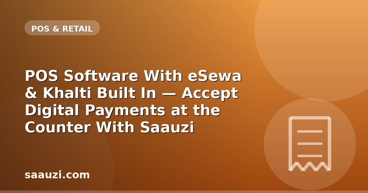 POS Software With eSewa & Khalti Built In — Accept Digital Payments at the Counter With Saauzi