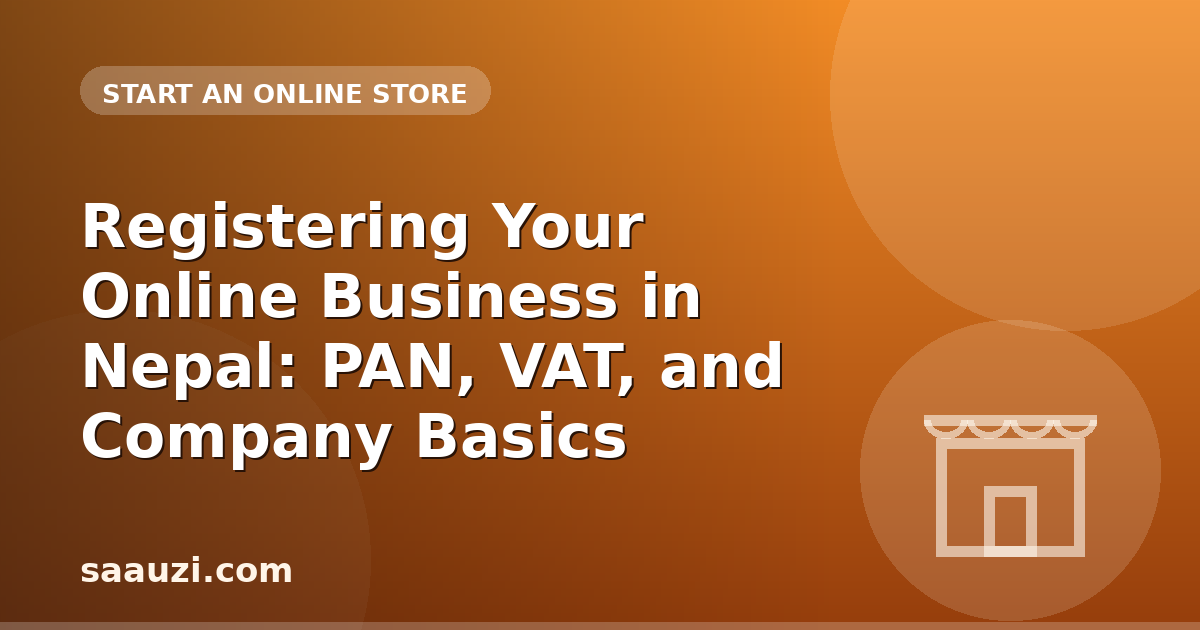 Registering Your Online Business in Nepal: PAN, VAT, and Company Basics