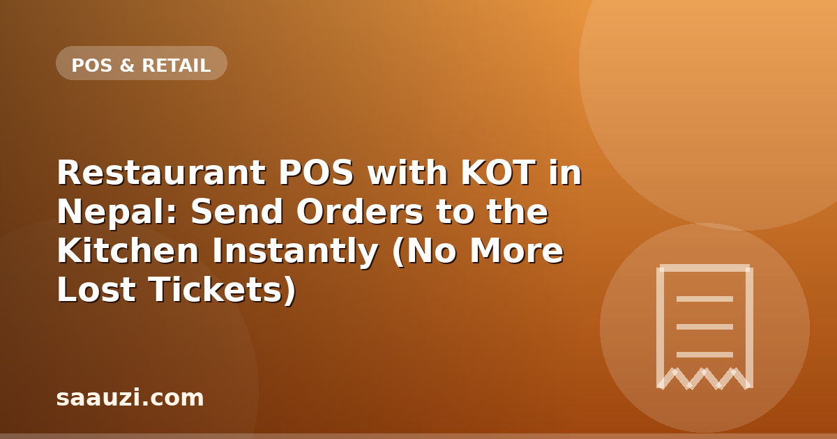 Restaurant POS with KOT in Nepal: Send Orders to the Kitchen Instantly (No More Lost Tickets)
