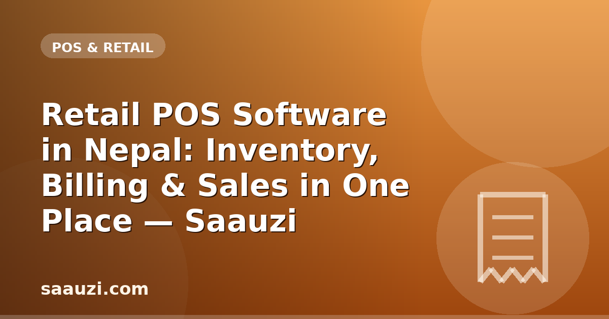 Retail POS Software in Nepal: Inventory, Billing & Sales in One Place — Saauzi