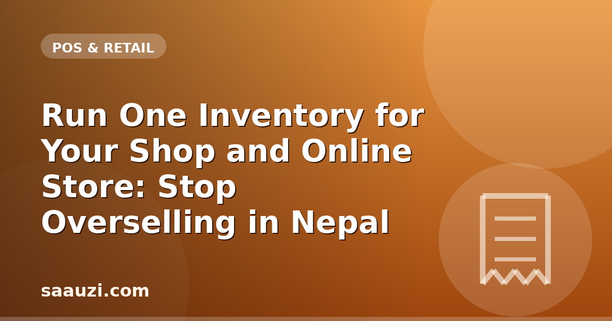 Run One Inventory for Your Shop and Online Store: Stop Overselling in Nepal