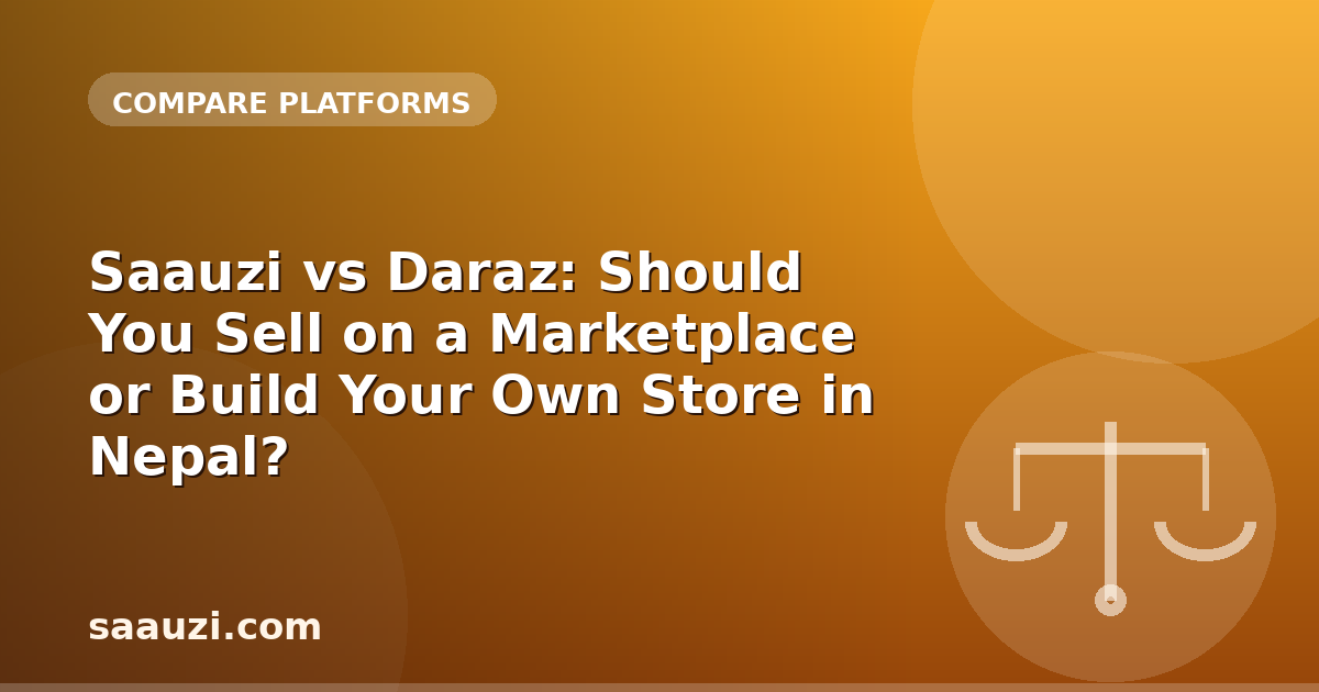 Saauzi vs Daraz: Should You Sell on a Marketplace or Build Your Own Store in Nepal?