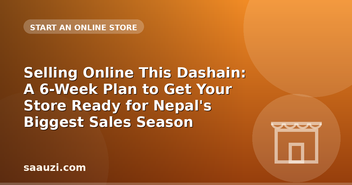 Selling Online This Dashain: A 6-Week Plan to Get Your Store Ready for Nepal's Biggest Sales Season