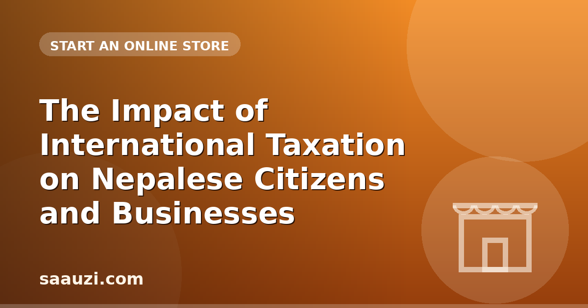 The Impact of International Taxation on Nepalese Citizens and Businesses